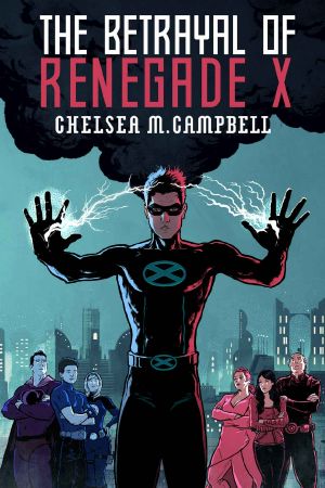 [Renegade X 03] • The Betrayal of Renegade X (Renegade X, Book 3)